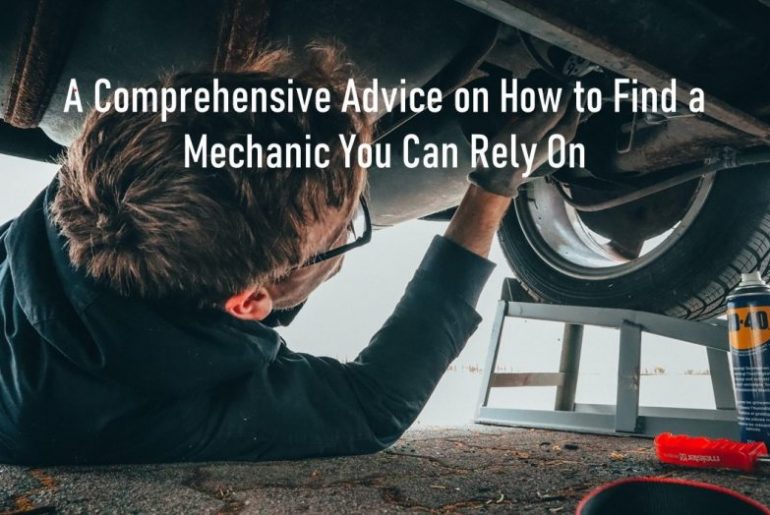 A Comprehensive Advice on How To Find a Mechanic You Can Rely On